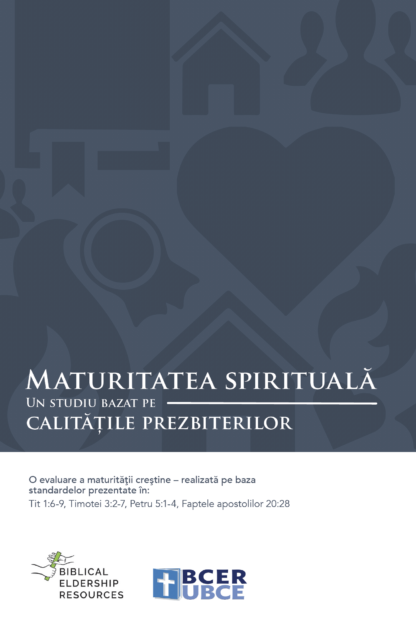 Maturitatea Spirituală - Biblical Eldership Resources